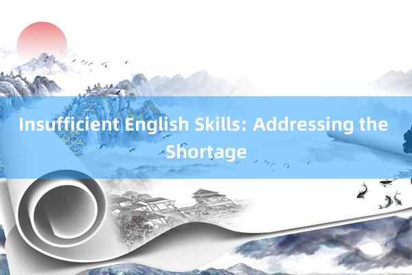 Insufficient English Skills: Addressing the Shortage